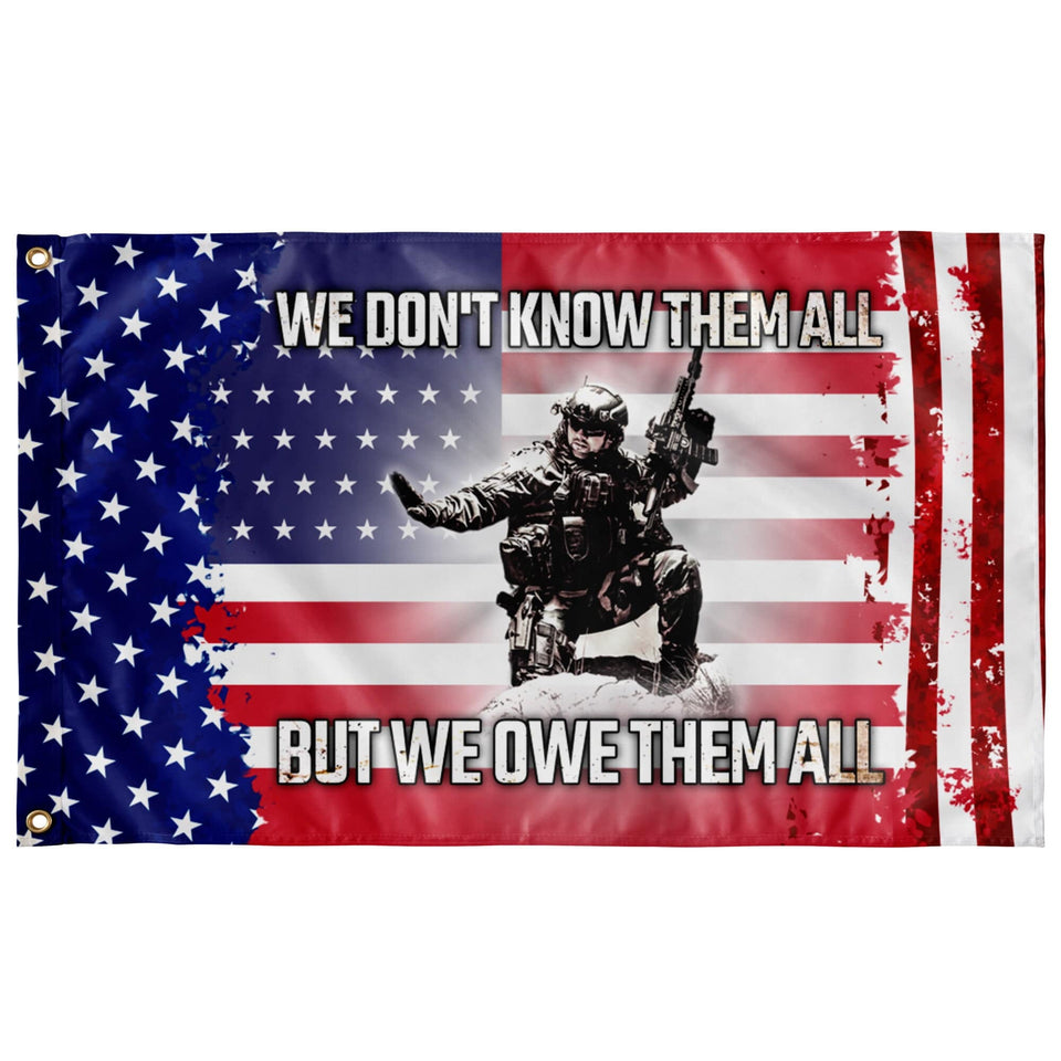 We Don't Know Them All, But We Owe Them All Flag